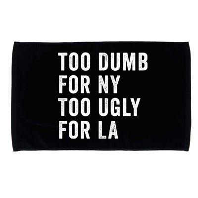 Too Dumb For New York Too Ugly For La Gift Microfiber Hand Towel