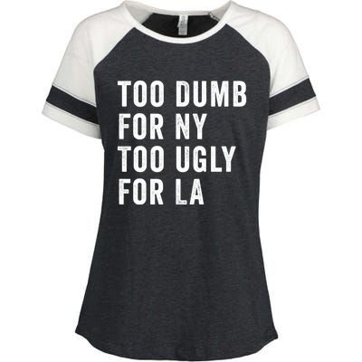 Too Dumb For New York Too Ugly For La Gift Enza Ladies Jersey Colorblock Tee