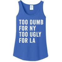 Too Dumb For New York Too Ugly For La Gift Ladies Essential Tank