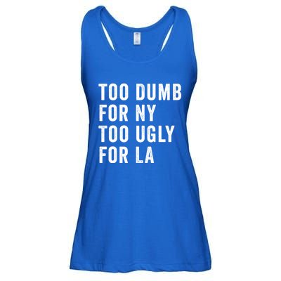 Too Dumb For New York Too Ugly For La Gift Ladies Essential Flowy Tank