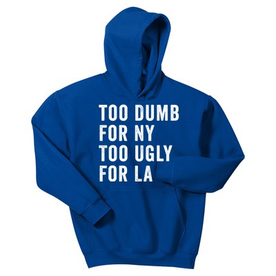 Too Dumb For New York Too Ugly For La Gift Kids Hoodie