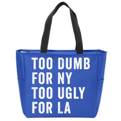 Too Dumb For New York Too Ugly For La Gift Zip Tote Bag