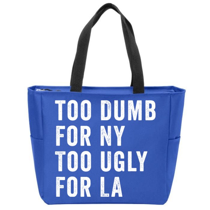 Too Dumb For New York Too Ugly For La Gift Zip Tote Bag