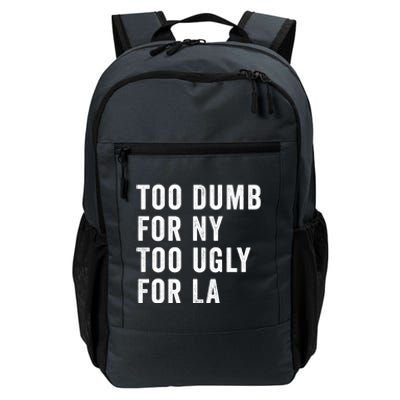 Too Dumb For New York Too Ugly For La Gift Daily Commute Backpack