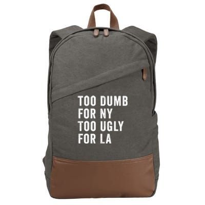 Too Dumb For New York Too Ugly For La Gift Cotton Canvas Backpack