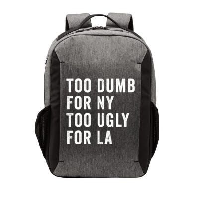 Too Dumb For New York Too Ugly For La Gift Vector Backpack