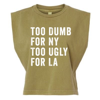 Too Dumb For New York Too Ugly For La Gift Garment-Dyed Women's Muscle Tee