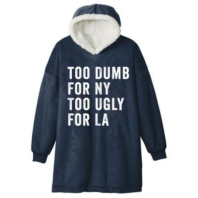 Too Dumb For New York Too Ugly For La Gift Hooded Wearable Blanket