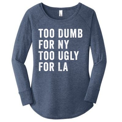 Too Dumb For New York Too Ugly For La Gift Women's Perfect Tri Tunic Long Sleeve Shirt