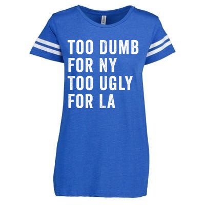 Too Dumb For New York Too Ugly For La Gift Enza Ladies Jersey Football T-Shirt