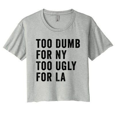 Too Dumb For New York Too Ugly For La Gift Women's Crop Top Tee