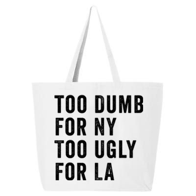 Too Dumb For New York Too Ugly For La Gift 25L Jumbo Tote