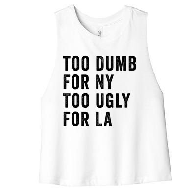 Too Dumb For New York Too Ugly For La Gift Women's Racerback Cropped Tank