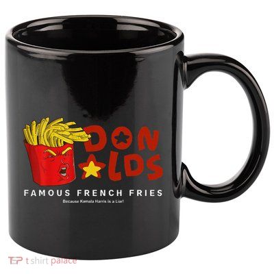 Trump Donalds Famous French Fries Because Kamala Is Liar 11oz C Handle Ceramic Mug