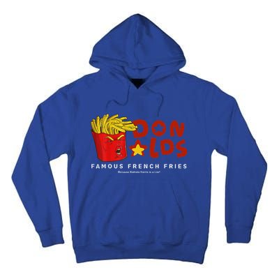 Trump Donalds Famous French Fries Because Kamala Is Liar Tall Hoodie