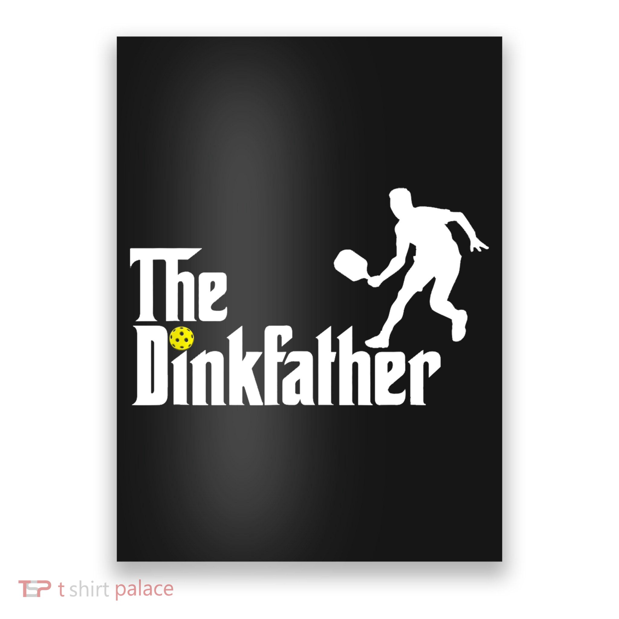 The Dink Father | Pickleball Dad | Funny Pickleball TShirt Poster