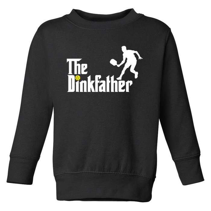 The Dink Father | Pickleball Dad | Funny Pickleball TShirt Toddler Sweatshirt