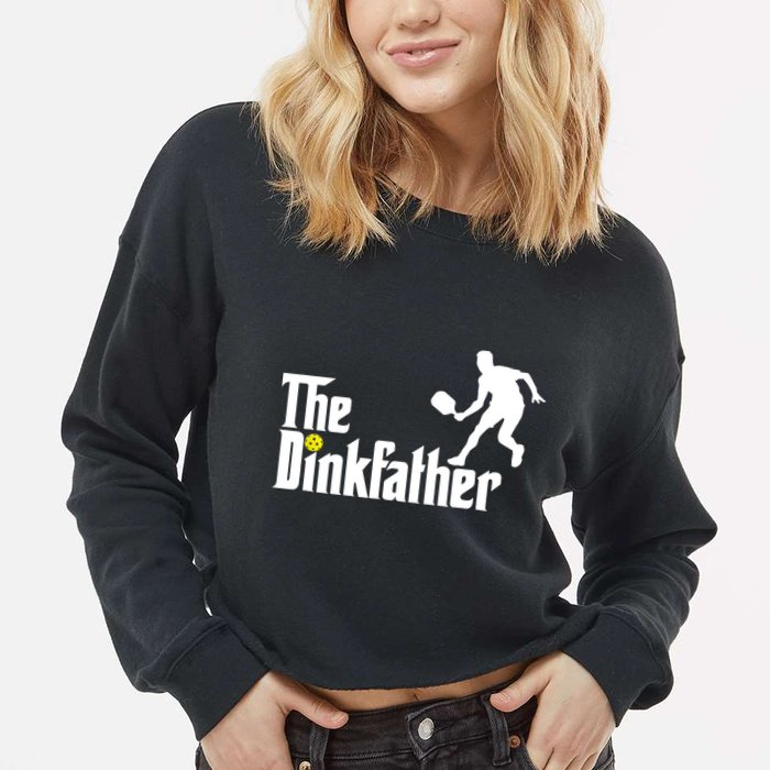 The Dink Father | Pickleball Dad | Funny Pickleball TShirt Cropped Pullover Crew