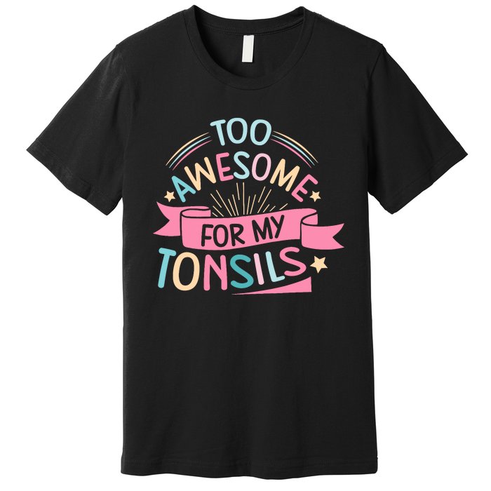 Tonsillectomy Design For With Removed Tonsils Premium T-Shirt