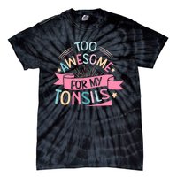 Tonsillectomy Design For With Removed Tonsils Tie-Dye T-Shirt