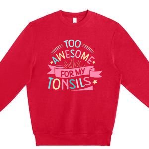 Tonsillectomy Design For With Removed Tonsils Premium Crewneck Sweatshirt