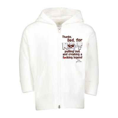 Thanks Dad For Not Pulling Out And Creating A Fucking Legend Funny Sperm Toddler Zip Fleece Hoodie