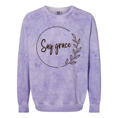 Thanksgiving Day Family Meal Say Grace Blessing Leafy Floral Meaningful Gift Colorblast Crewneck Sweatshirt