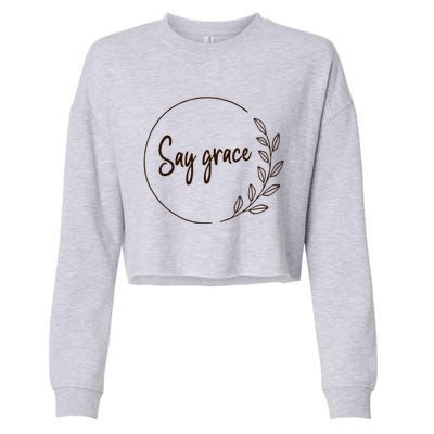 Thanksgiving Day Family Meal Say Grace Blessing Leafy Floral Meaningful Gift Cropped Pullover Crew