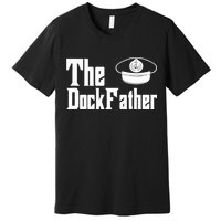 The Dock Father Captain Of The Boat Dad Funny Fathers Day Premium T-Shirt