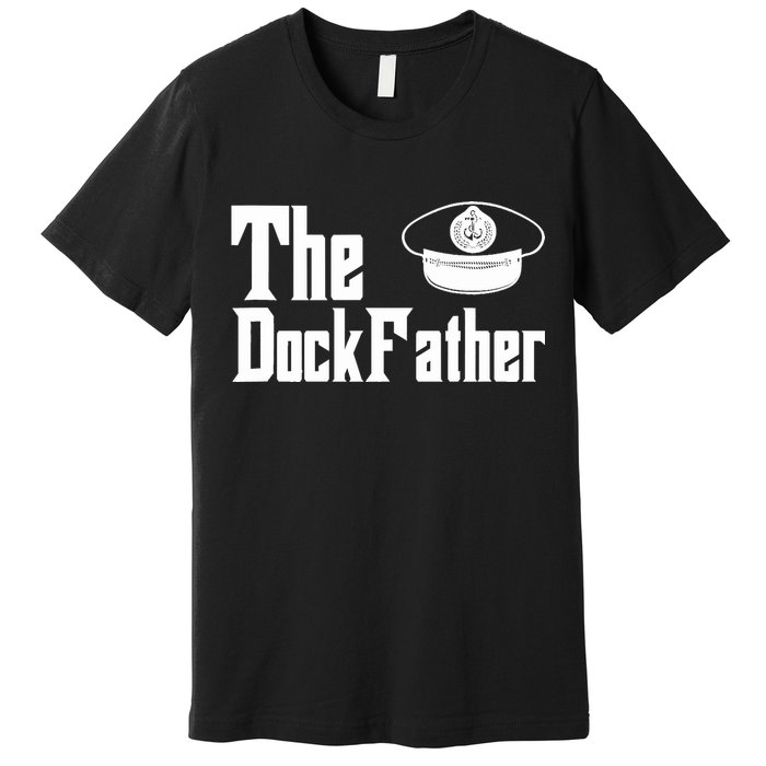 The Dock Father Captain Of The Boat Dad Funny Fathers Day Premium T-Shirt