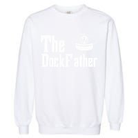 The Dock Father Captain Of The Boat Dad Funny Fathers Day Garment-Dyed Sweatshirt