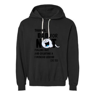 Thanks Dad For Not Pulling Out And Creating A Legend Father Garment-Dyed Fleece Hoodie