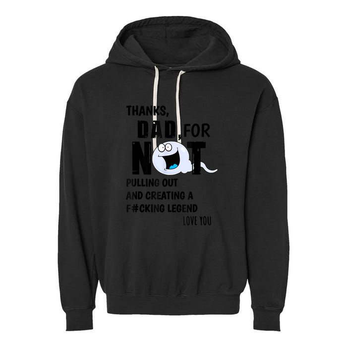 Thanks Dad For Not Pulling Out And Creating A Legend Father Garment-Dyed Fleece Hoodie