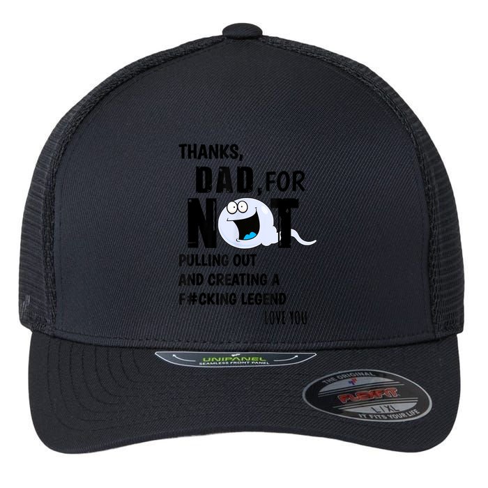 Thanks Dad For Not Pulling Out And Creating A Legend Father Flexfit Unipanel Trucker Cap