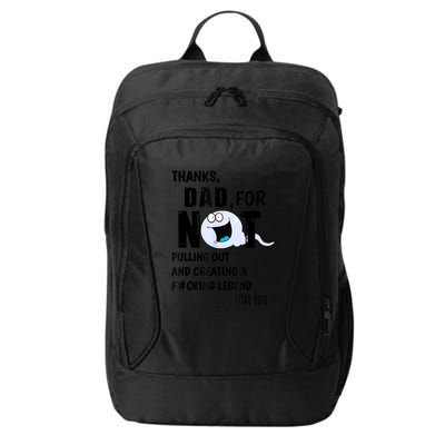 Thanks Dad For Not Pulling Out And Creating A Legend Father City Backpack