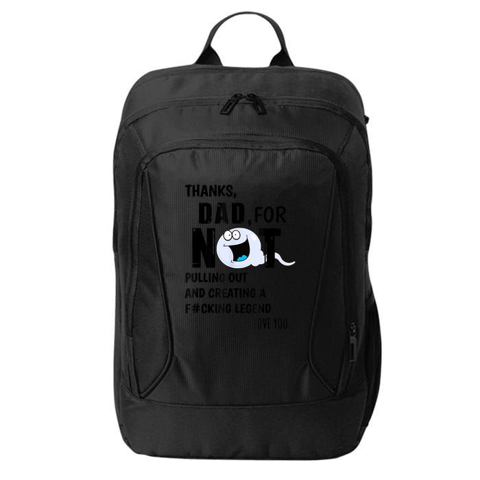 Thanks Dad For Not Pulling Out And Creating A Legend Father City Backpack