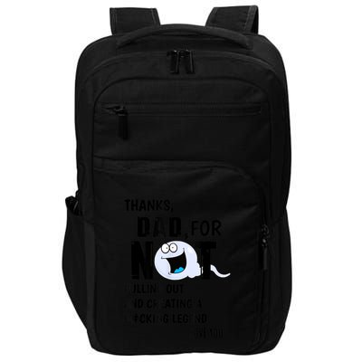 Thanks Dad For Not Pulling Out And Creating A Legend Father Impact Tech Backpack