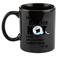 Thanks Dad For Not Pulling Out And Creating A Legend Father 11oz C Handle Ceramic Mug