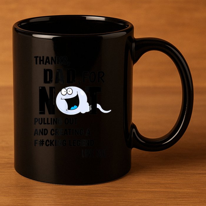 Thanks Dad For Not Pulling Out And Creating A Legend Father 11oz C Handle Ceramic Mug