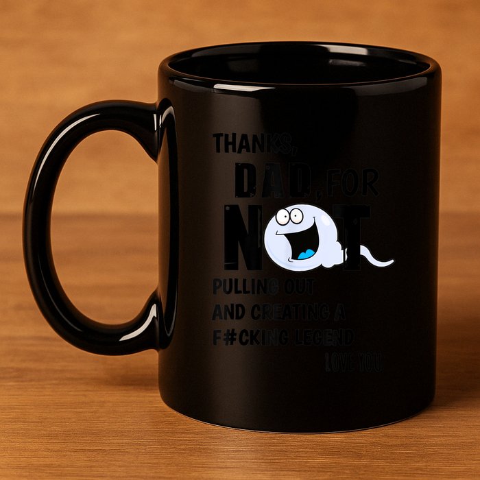 Thanks Dad For Not Pulling Out And Creating A Legend Father 11oz C Handle Ceramic Mug