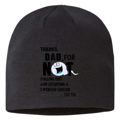 Thanks Dad For Not Pulling Out And Creating A Legend Father Sustainable Beanie