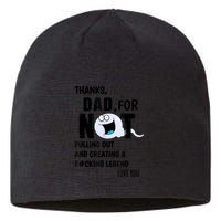 Thanks Dad For Not Pulling Out And Creating A Legend Father Sustainable Beanie