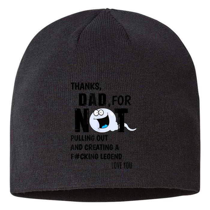 Thanks Dad For Not Pulling Out And Creating A Legend Father Sustainable Beanie