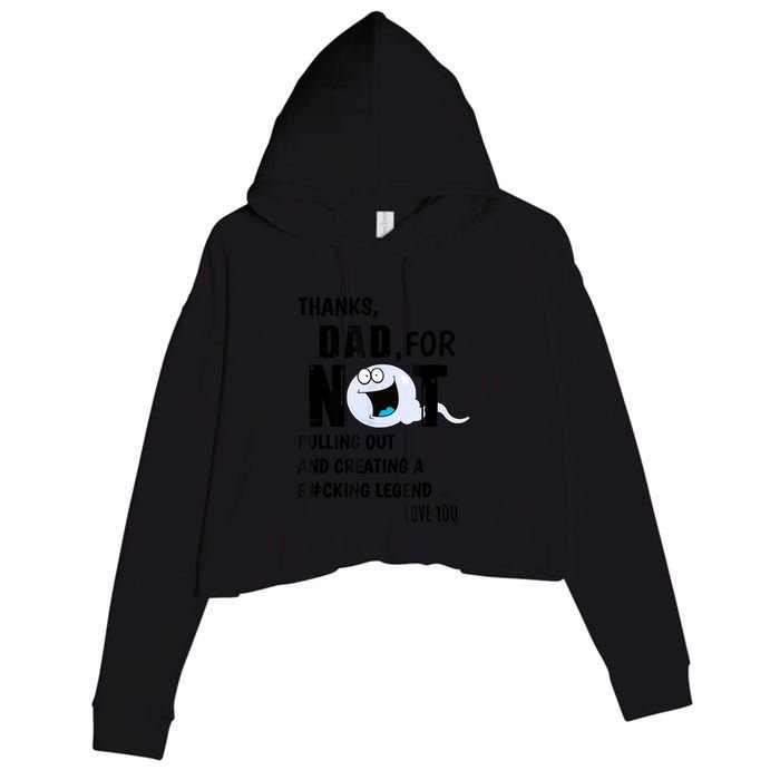 Thanks Dad For Not Pulling Out And Creating A Legend Father Crop Fleece Hoodie