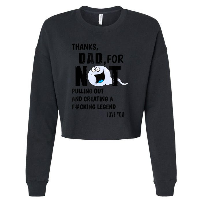 Thanks Dad For Not Pulling Out And Creating A Legend Father Cropped Pullover Crew