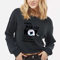 Thanks Dad For Not Pulling Out And Creating A Legend Father Cropped Pullover Crew