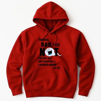 Thanks Dad For Not Pulling Out And Creating A Legend Father Hoodie