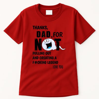 Thanks Dad For Not Pulling Out And Creating A Legend Father Tall T-Shirt