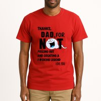 Thanks Dad For Not Pulling Out And Creating A Legend Father Tall T-Shirt