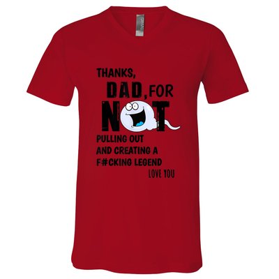 Thanks Dad For Not Pulling Out And Creating A Legend Father V-Neck T-Shirt